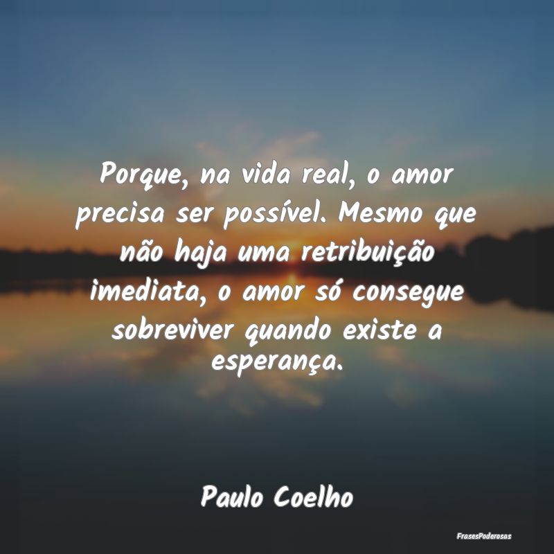 Porque, na vida real, o amor precisa ser possível...