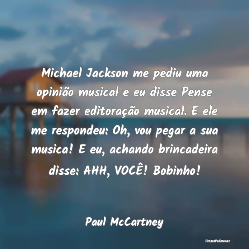 Michael Jackson me pediu uma opinião musical e eu...