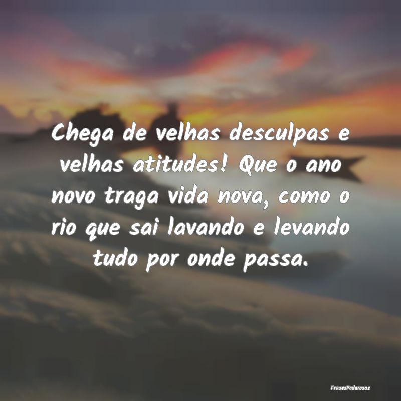 Chega de velhas desculpas e velhas atitudes! Que o...