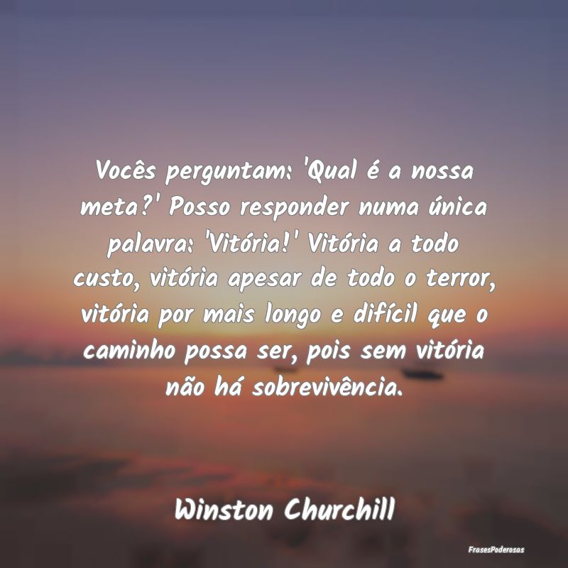 Frases de Vitória - Vocês perguntam: 'Qual é a nossa meta?' Posso re...