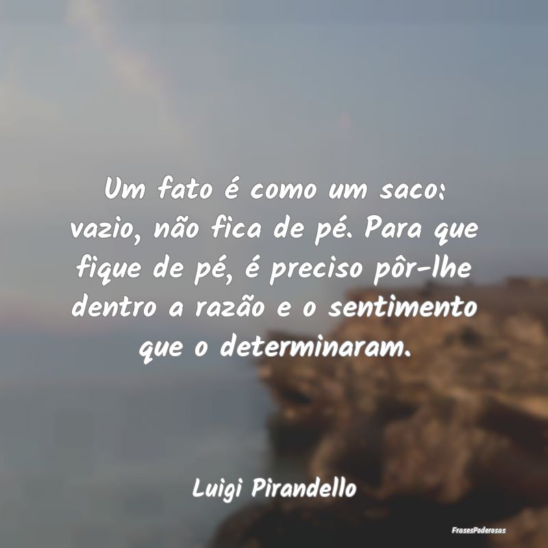 Um fato é como um saco: vazio, não fica de pé. ...