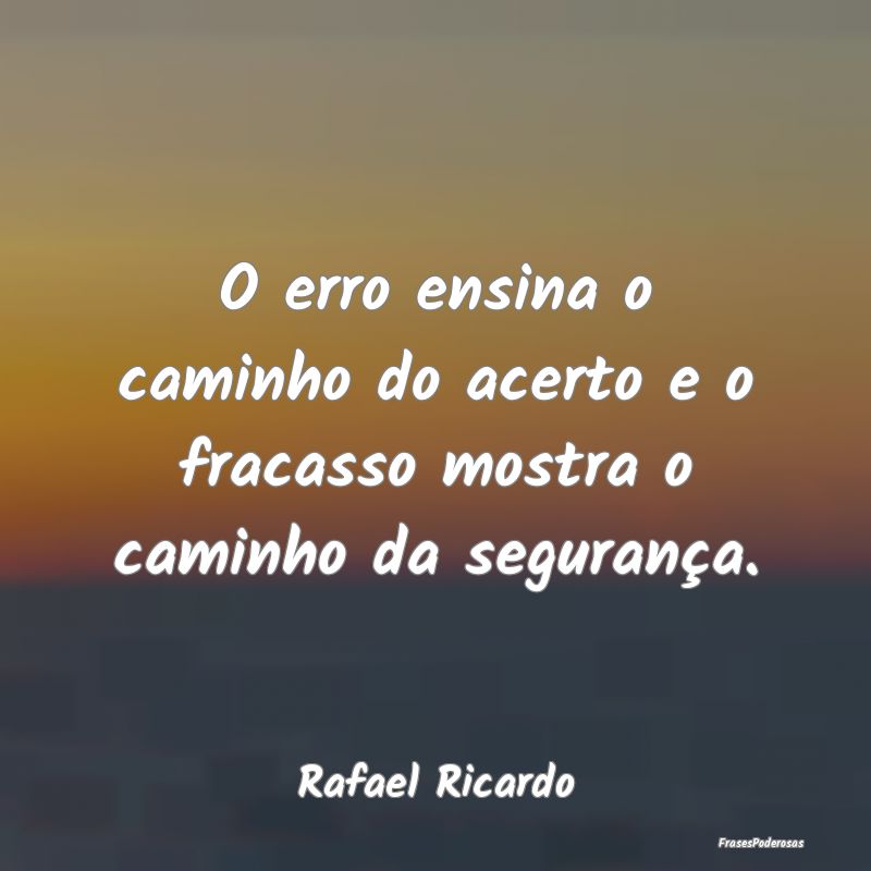 O erro ensina o caminho do acerto e o fracasso mos...