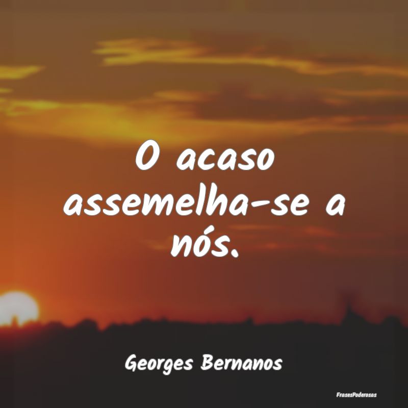 O acaso assemelha-se a nós....