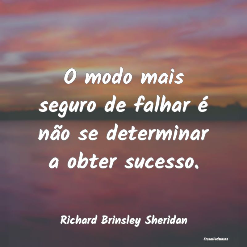 O modo mais seguro de falhar é não se determinar...