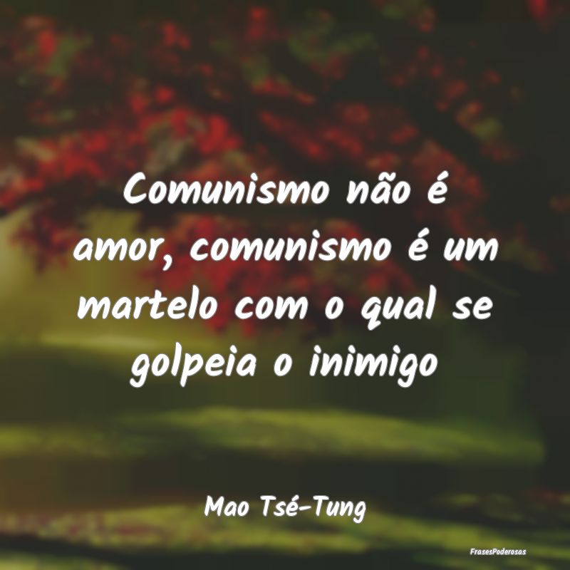 Comunismo não é amor, comunismo é um martelo co...