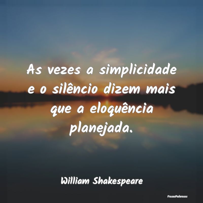 As vezes a simplicidade e o silêncio dizem mais q...