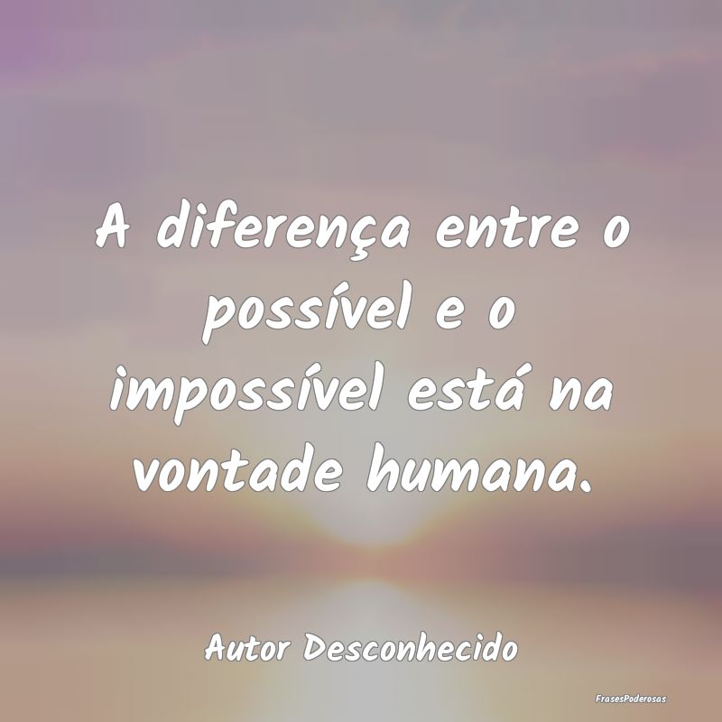 A diferença entre o possível e o impossível est...