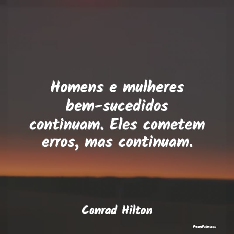 Homens e mulheres bem-sucedidos continuam. Eles co...