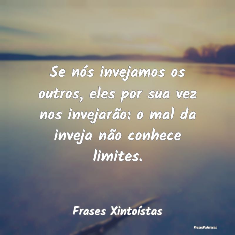 Frases de Inveja - Se nós invejamos os outros, eles por sua vez nos ...