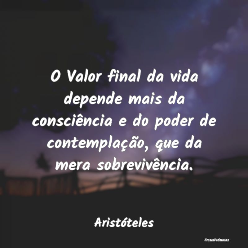 O Valor final da vida depende mais da consciência...