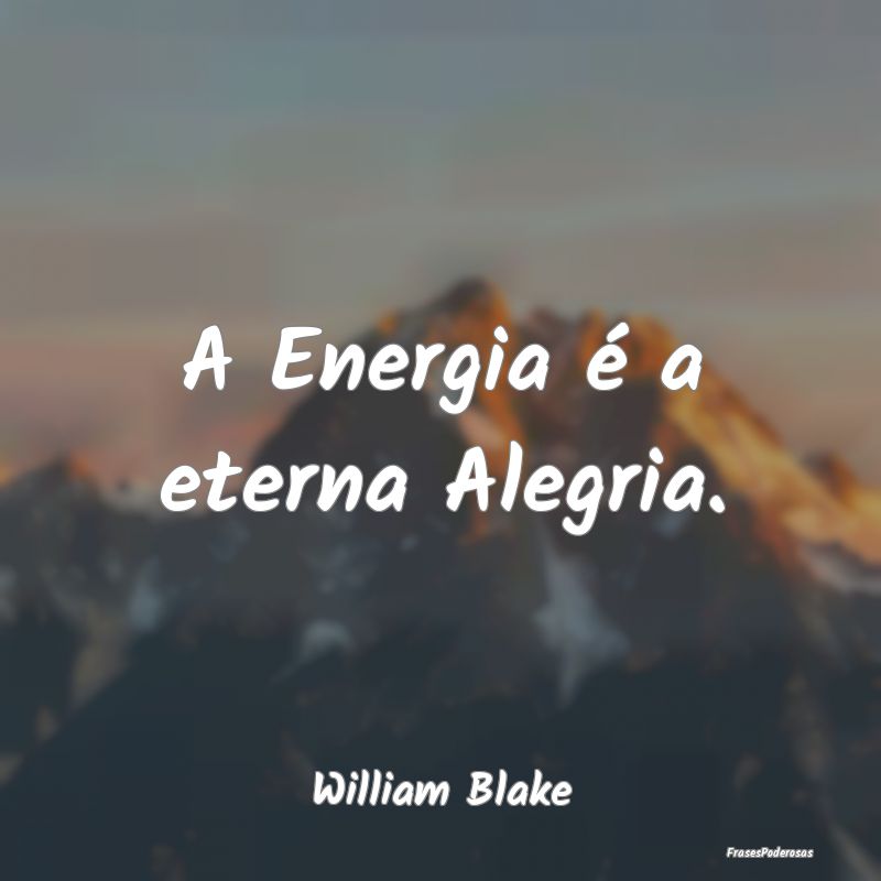 A Energia é a eterna Alegria....