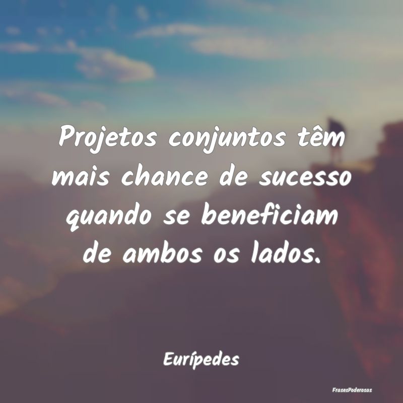 Projetos conjuntos têm mais chance de sucesso qua...