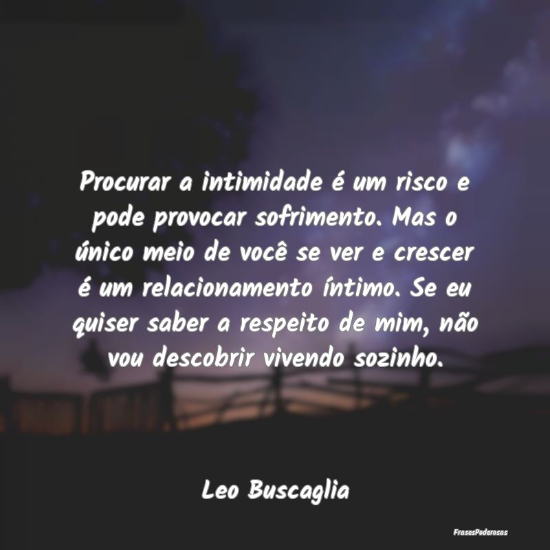 Procurar a intimidade é um risco e pode provocar ...