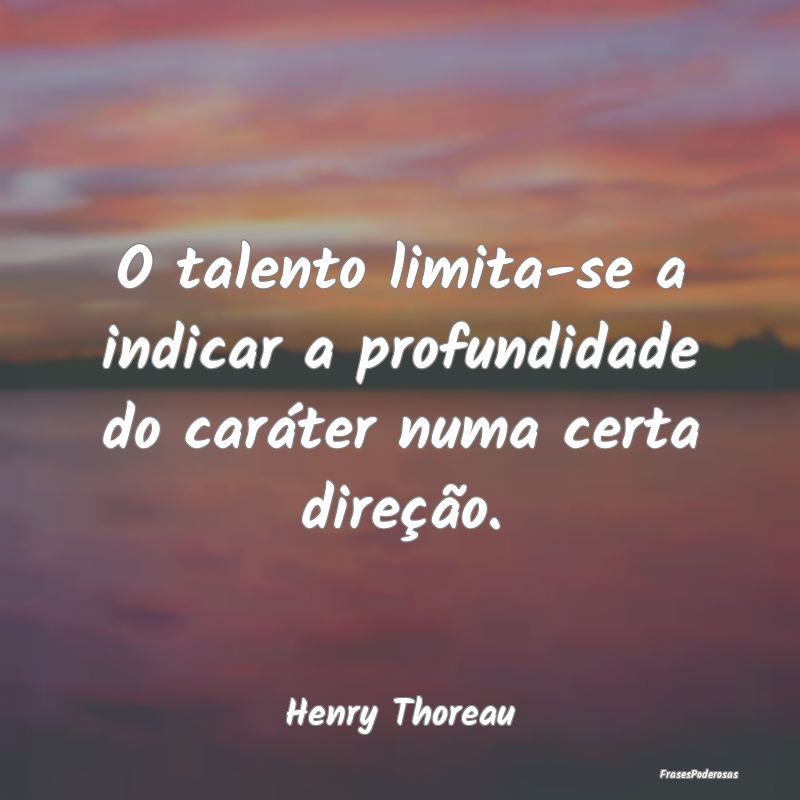 O talento limita-se a indicar a profundidade do ca...