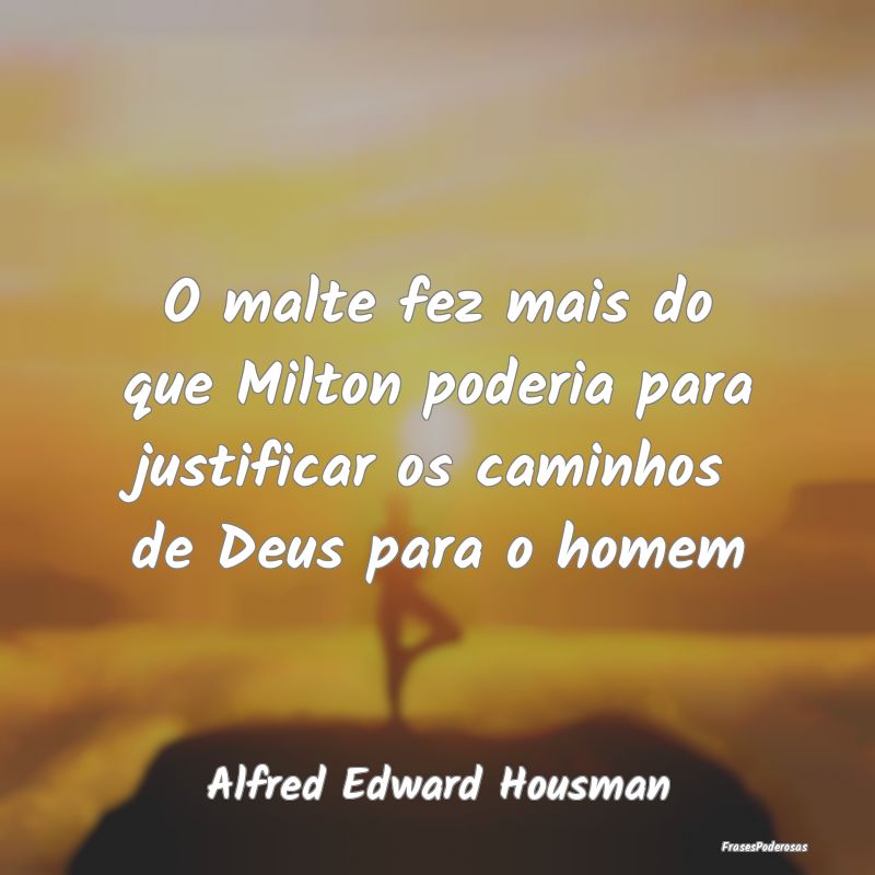 O malte fez mais do que Milton poderia para justif...