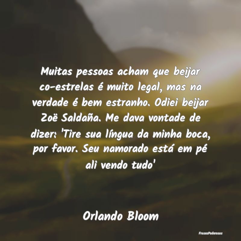 Muitas pessoas acham que beijar co-estrelas é mui...