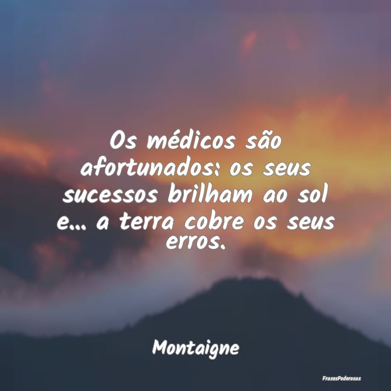 Os médicos são afortunados: os seus sucessos bri...