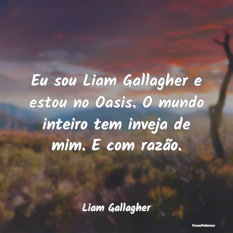 Eu sou Liam Gallagher e estou no Oasis.