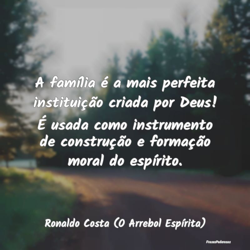 A família é a mais perfeita instituição criada...