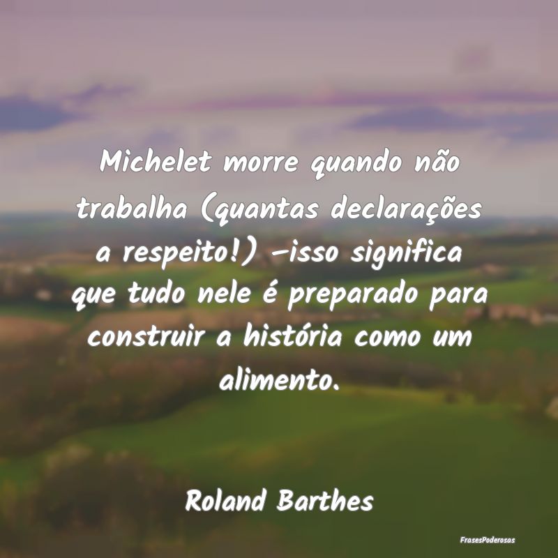 Frases de Respeito - Michelet morre quando não trabalha (quantas decla...