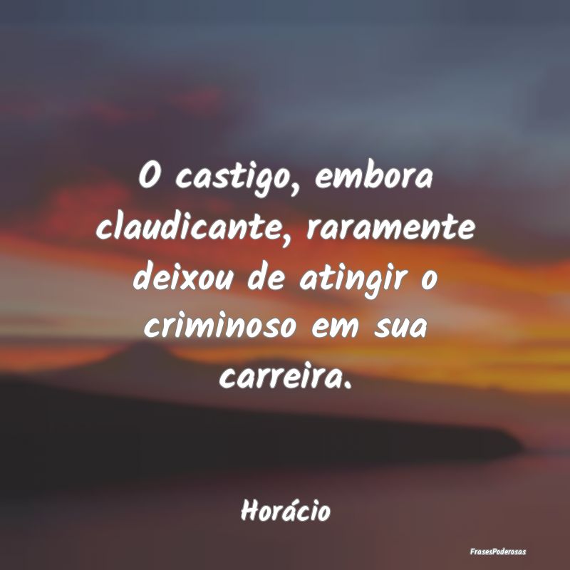 O castigo, embora claudicante, raramente deixou de...