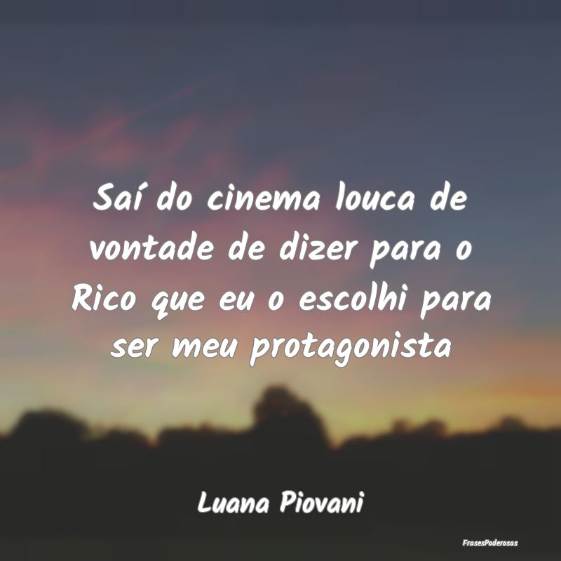 Saí do cinema louca de vontade de dizer para o Ri...