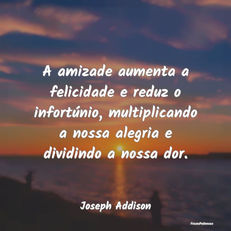 A amizade aumenta a felicidade e reduz o infortún...