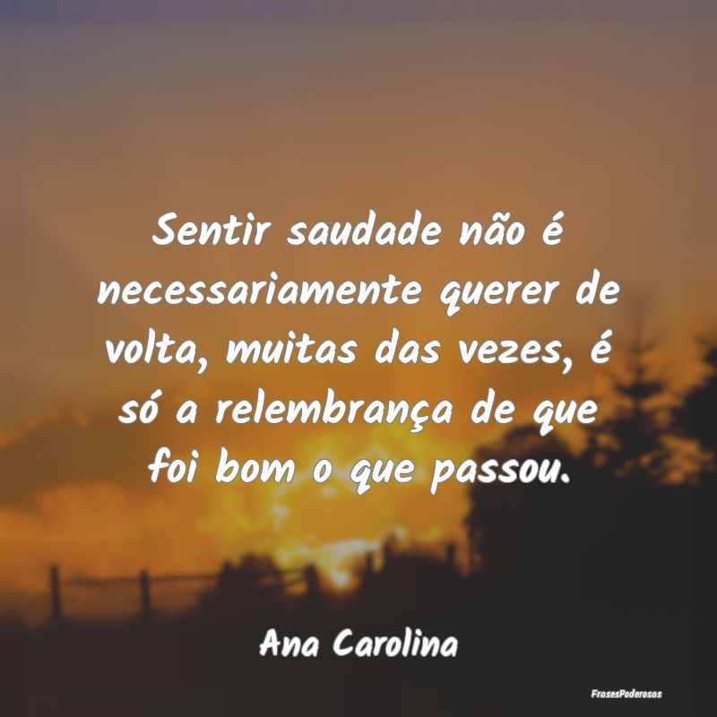 Sentir saudade não é necessariamente querer de v...