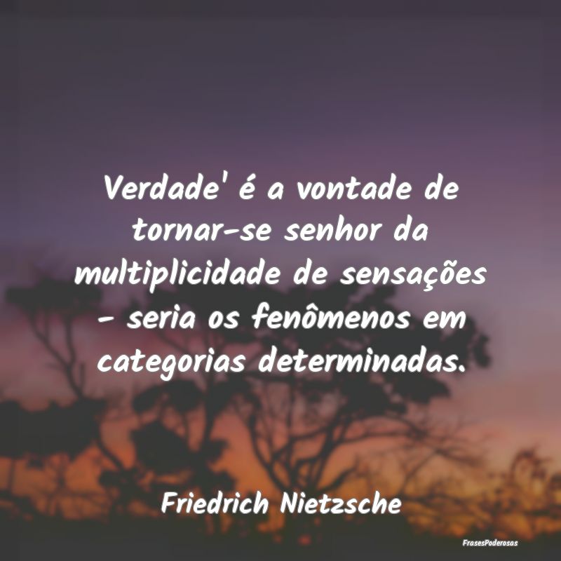 Frases de Vontade - Verdade' é a vontade de tornar-se senhor da multi... Frases de Vontade - Verdade' é a vontade de tornar-se senhor da multi...