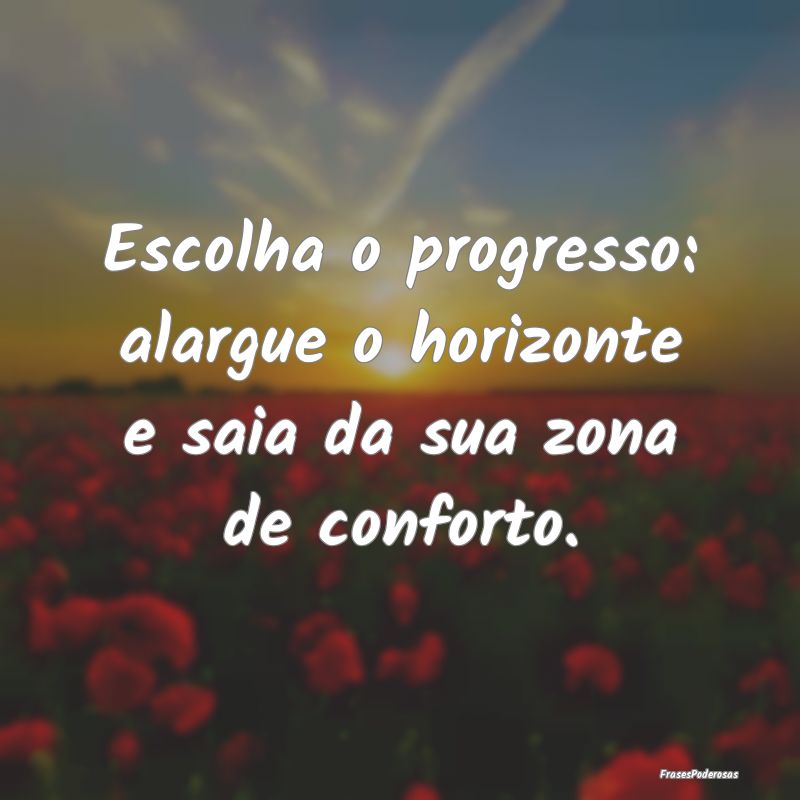 Escolha o progresso: alargue o horizonte e saia da...