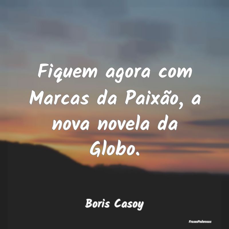 Fiquem agora com Marcas da Paixão, a nova novela ...