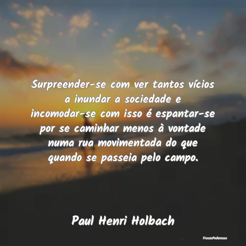 Surpreender-se com ver tantos vícios a inundar a ...