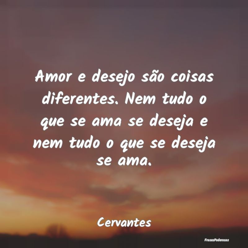 Amor e desejo são coisas diferentes. Nem tudo o q...