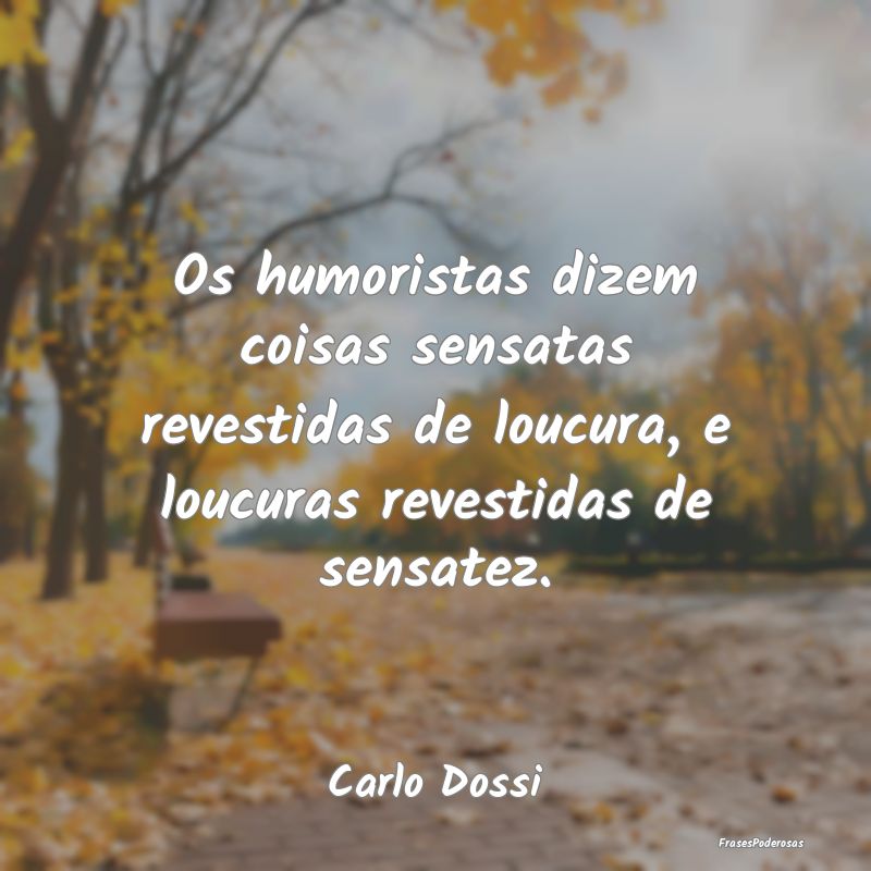 Os humoristas dizem coisas sensatas revestidas de ...