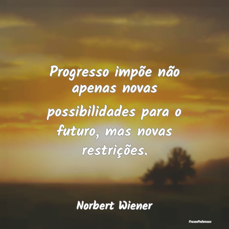 Progresso impõe não apenas novas possibilidades ...