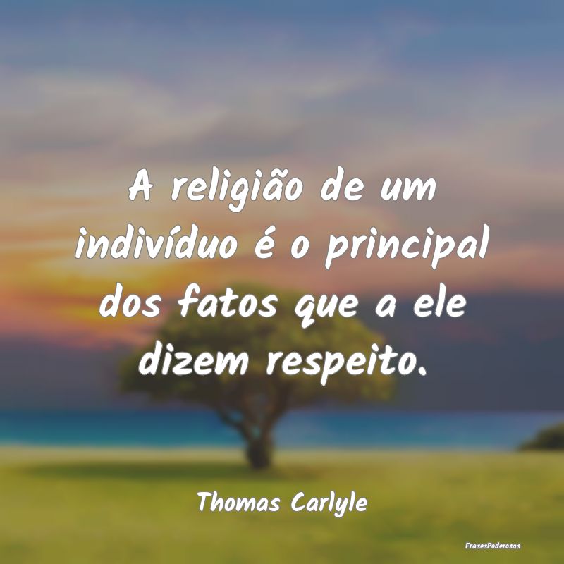 A religião de um indivíduo é o principal dos fa...