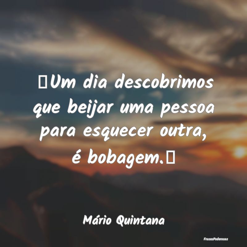 Um dia descobrimos que beijar uma pessoa para esqu...