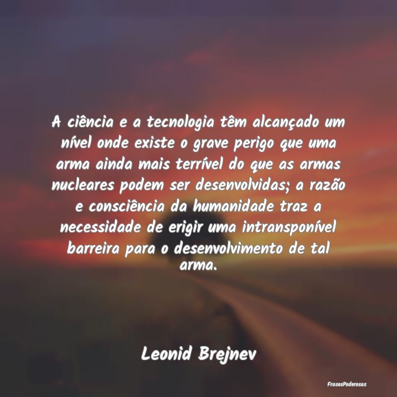 A ciência e a tecnologia têm alcançado um níve...