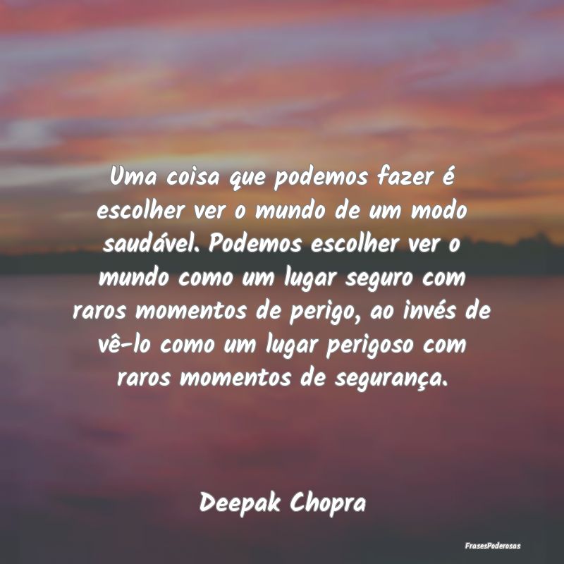 Uma coisa que podemos fazer é escolher ver o mund... Uma coisa que podemos fazer é escolher ver o mund...