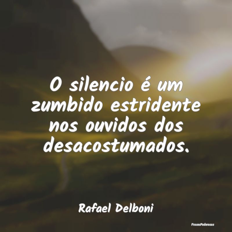 O silencio é um zumbido estridente nos ouvidos do...