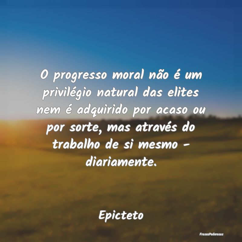 O progresso moral não é um privilégio natural d...