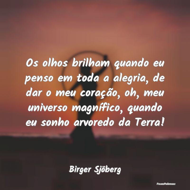 Os olhos brilham quando eu penso em toda a alegria...