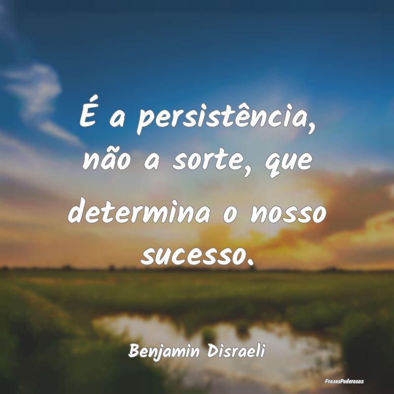 É a persistência, não a sorte, que determina o ...