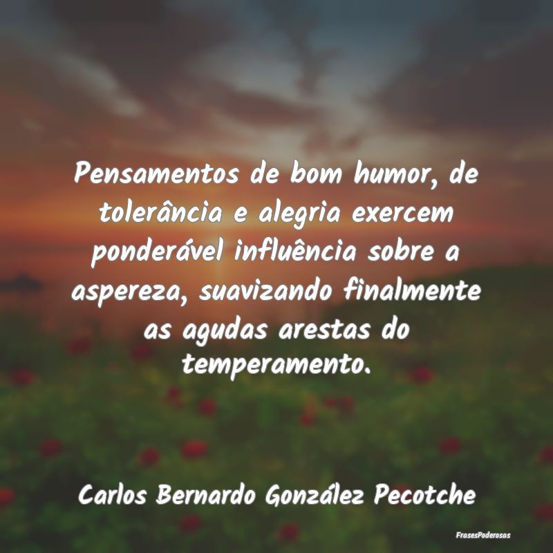 Pensamentos de bom humor, de tolerância e alegria...