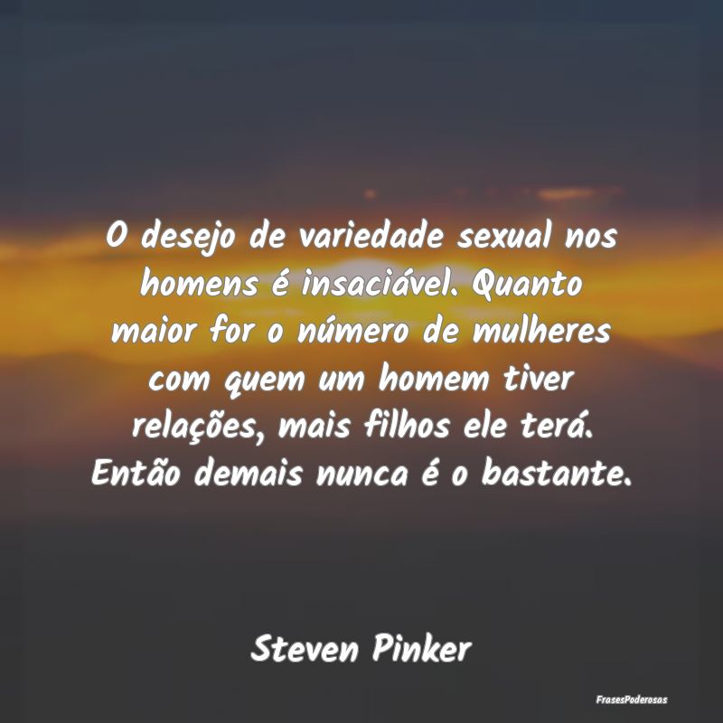 O desejo de variedade sexual nos homens é insaci...